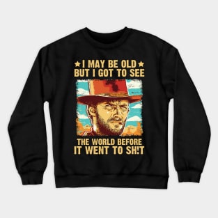 I May Be Old But Got To See The World Before It Went So Crewneck Sweatshirt